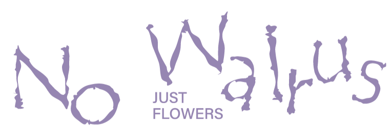 No Walrus Just Flowers